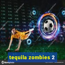 tequila zombies 2